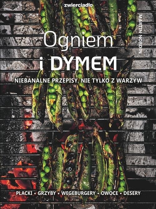 Ogniem i dymem. Niebanalne przepisy. Nie tylko z warzyw