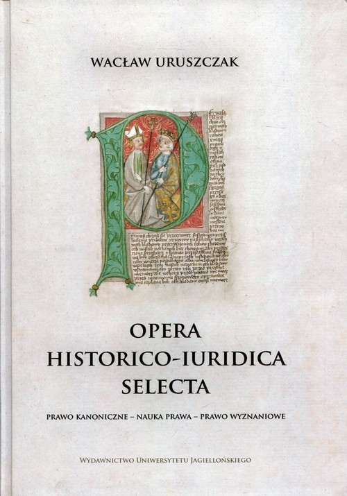 Opera historico-iuridica selecta. Prawo kanoniczne - Nauka prawa - Prawo wyznaniowe