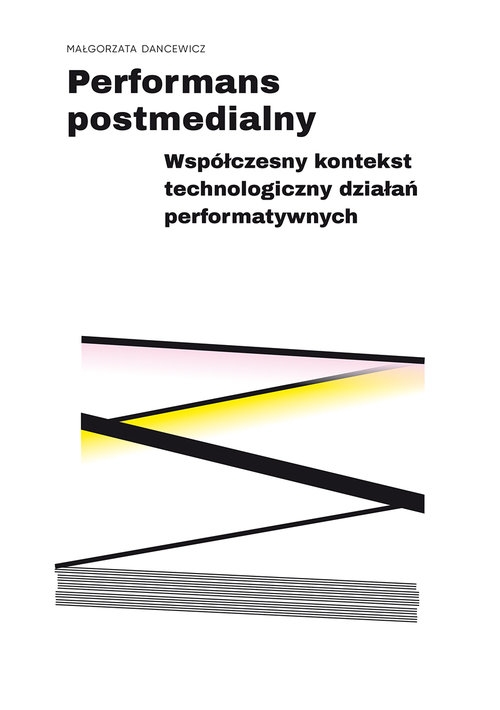 Performans postmedialny. Współczesny kontekst technologiczny działań performatywnych