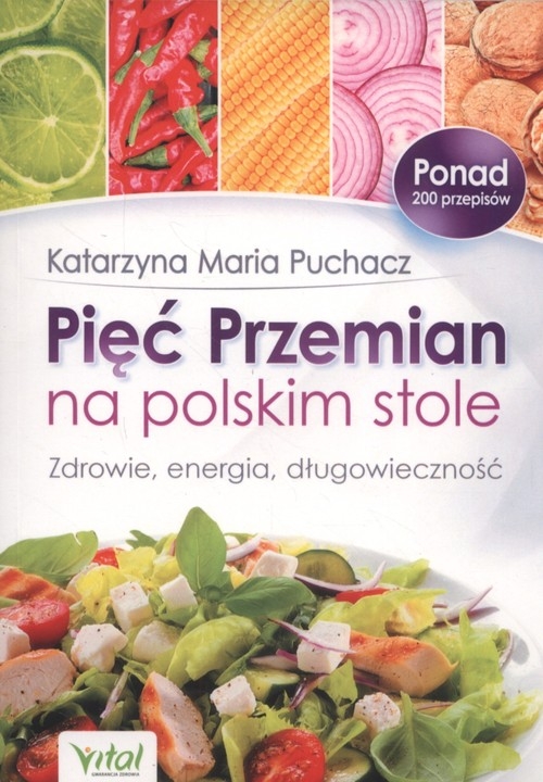 Pięć Przemian na polskim stole. Zdrowie, energia, długowieczność