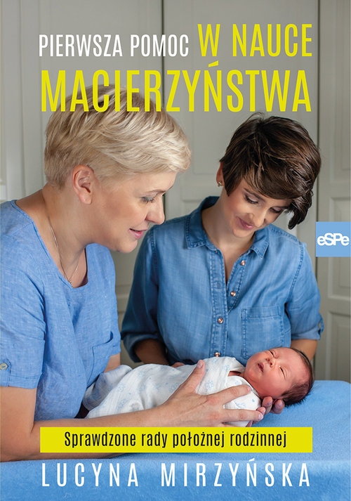 Pierwsza pomoc w nauce macierzyństwa. Sprawdzone rady położnej rodzinnej