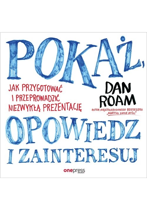 Pokaż opowiedz i zainteresuj Jak przygotować i przeprowadzić niezwykłą prezentację