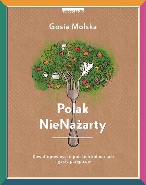 Polak NieNażarty. Kawał opowieści o polskich kulinariach i garść przepisów