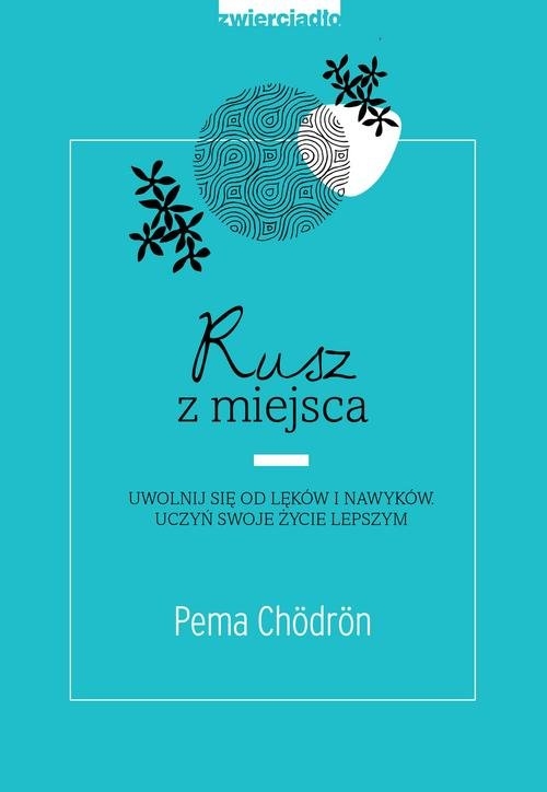 Rusz z miejsca.. Uwolnij się od lęków i nawyków. Uczyń swoje życie lepszym