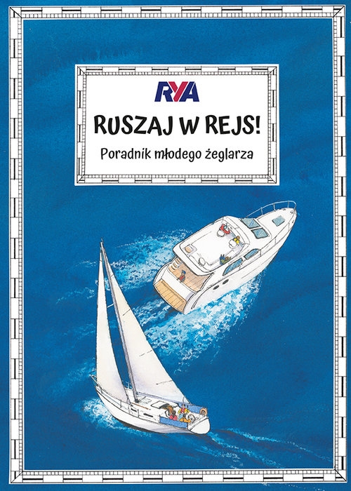 Ruszaj w rejs!. Poradnik młodego żeglarza