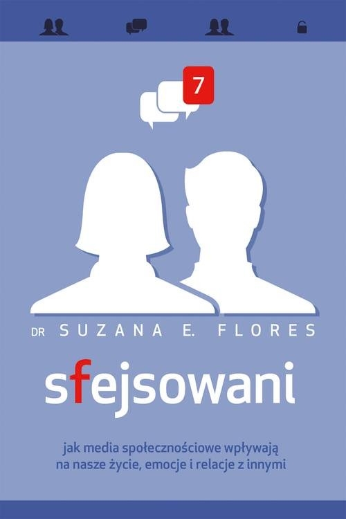 Sfejsowani. Jak media społecznościowe wpływają na nasze życie, emocje i relacje z innymi