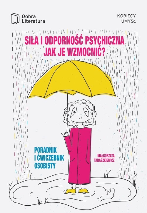 Siła i odporność psychiczna. Jak je wzmocnić?. Poradnik i ćwiczebnik osobisty.