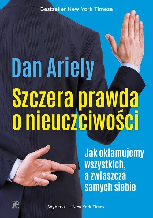 Szczera prawda o nieuczciwości. Jak okłamujemy wszystkich, a zwłaszcza samych siebie