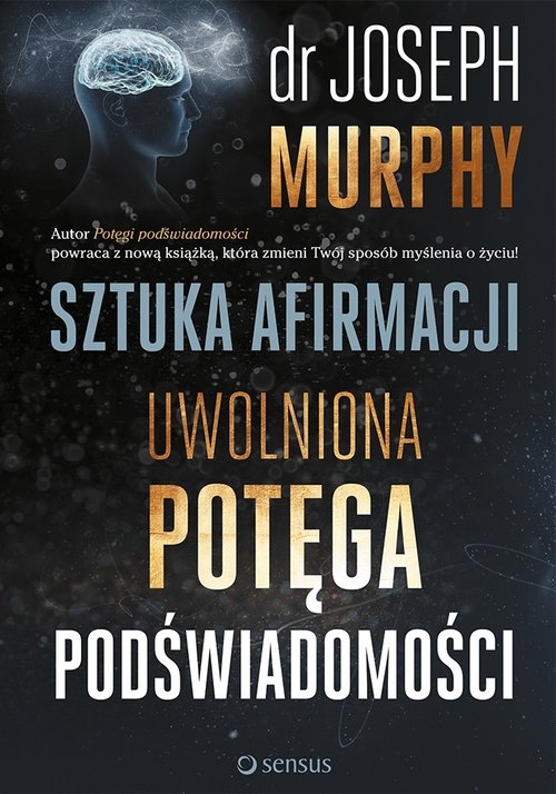 Sztuka afirmacji. Uwolniona potęga podświadomości