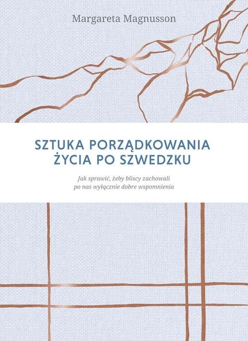 Sztuka porządkowania życia po szwedzku.. Jak sprawić, żeby najbliżsi zachowali po nas wyłącznie dobre wspomnienia