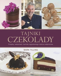 Tajniki czekolady. Przepisy, wskazówki i techniki nagradzanego mistrza cukiernictwa