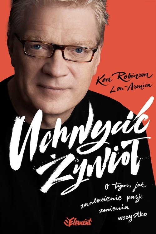 Uchwycić żywioł. O tym, jak znalezienie pasji zmienia wszystko