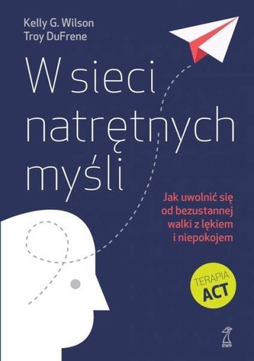 W sieci natrętnych myśli.. Jak uwolnić się od bezustannej walki z lękiem i niepokojem
