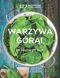 Warzywa górą. Od korzeni po liście