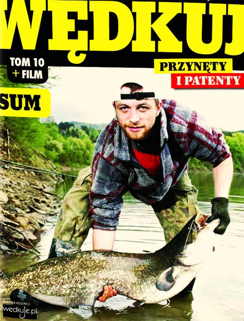 Wędkuj. Przynęty i patenty. Tom 10 + film. Sum. Złów całą kolekcję. Zwyczaje ryb. Metody. Sprzęt. Łowiska (Kolekcja Edipresse)