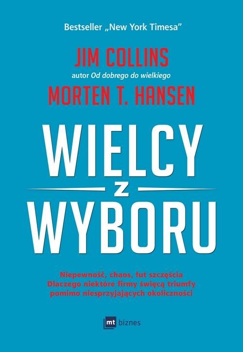 Wielcy z wyboru.. Niepewność, chaos, łut szczęścia dlaczego niektóre firmy święcą triumfy pomimo niesprzyjających okoliczności