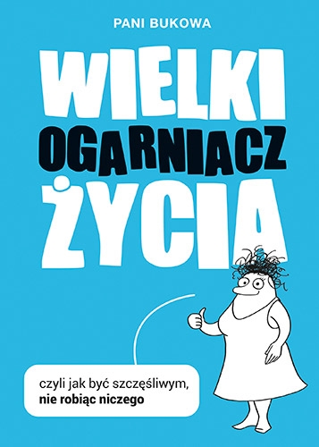 Wielki Ogarniacz Życia, czyli jak być szczęśliwą, nie robiąc niczego