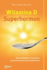Witamina D Superhormon Jak zapobiegać chorobom spowodowanym jej niedoborem