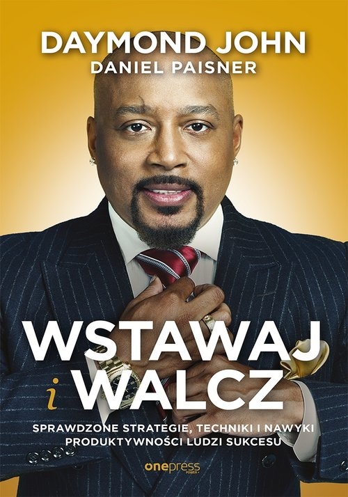 Wstawaj i walcz Sprawdzone strategie techniki i nawyki produktywności ludzi sukcesu