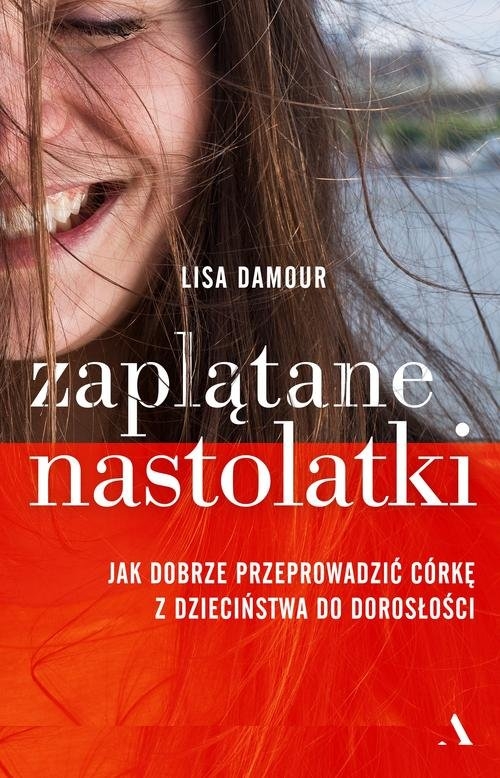 Zaplątane nastolatki.. Jak dobrze przeprowadzić córkę z dzieciństwa do dorosłości