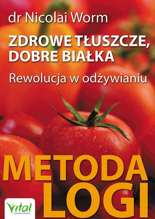Zdrowe tłuszcze dobre białka. Rewolucja w odżywianiu ? Metoda LOGI