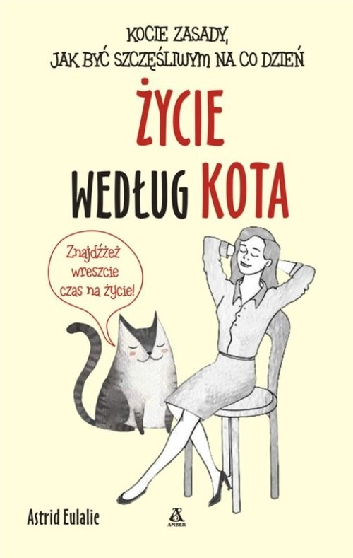 Życie według kota. Kocie zasady jak być szczęśliwym na co dzień
