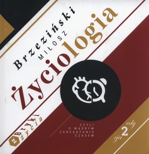 Życiologia. czyli o mądrym zarządzaniu czasem