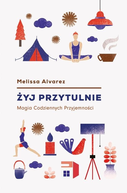 Żyj przytulnie.. Magia codziennych przyjemności