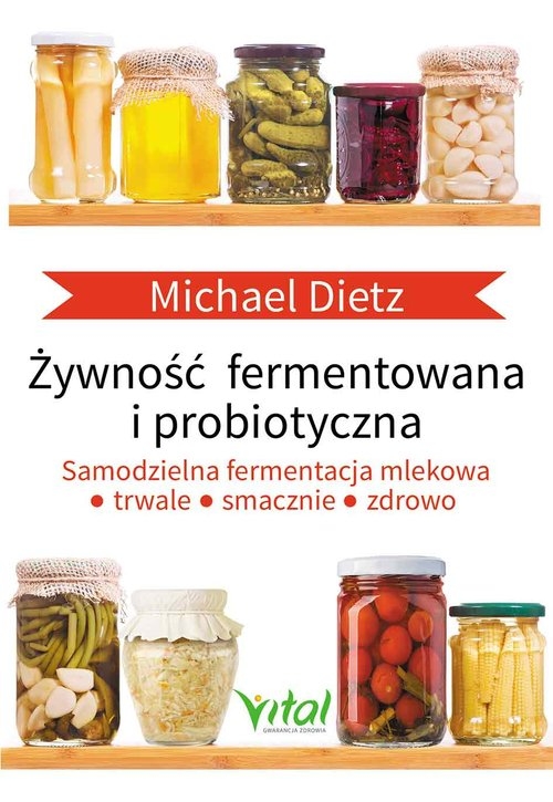 Żywność fermentowana i probiotyczna. Samodzielna fermentacja mlekowa: trwale, smacznie i zdrowo